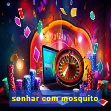 sonhar com mosquito